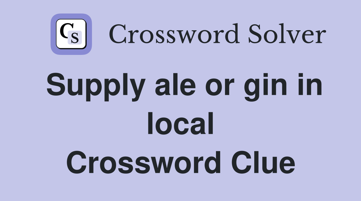 supply-ale-or-gin-in-local-crossword-clue-answers-crossword-solver